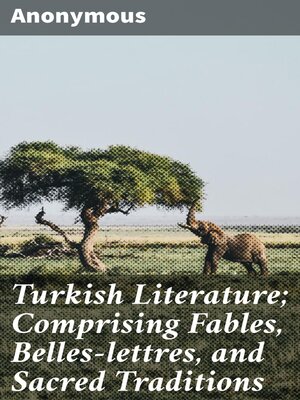 cover image of Turkish Literature; Comprising Fables, Belles-lettres, and Sacred Traditions